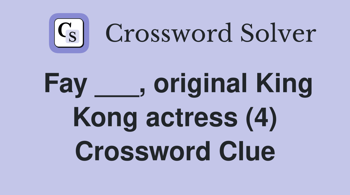 fay-original-king-kong-actress-4-crossword-clue-answers